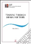 Training through drama for work. E-book. Formato PDF ebook di Brian Groves