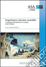 Progettazione educativa sostenibile: La pedagogia dell’ambiente per lo sviluppo umano integrale. E-book. Formato PDF