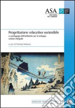 Progettazione educativa sostenibile: La pedagogia dell’ambiente per lo sviluppo umano integrale. E-book. Formato PDF ebook