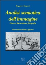 Analisi semiotica dell&apos;immaginePittura, illustrazione, fotografia. E-book. Formato PDF ebook