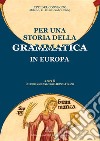 Per una storia della grammatica in Europa. Atti del Convegno (Milano, 11-12 settembre 2003). E-book. Formato PDF ebook di Rosa Bianca Finazzi