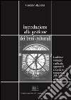 Introduzione alla gestione dei beni culturali: L’ambiente normativo e culturale: opportunità e vincoli per il management delle istituzioni culturali. E-book. Formato PDF ebook