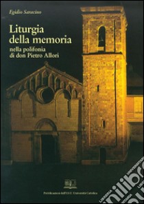 Liturgia della memoria: nella polifonia di don Pietro Allori. E-book. Formato PDF ebook di Egidio Saracino