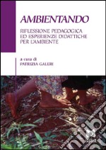 Ambientando: Riflessione pedagogica ed esperienze didattiche per l’ambiente. E-book. Formato PDF ebook