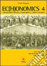 Echonomics 4: Comunicazione letteraria, textual politics e cultura economica. Testi, traduzioni, approfondimenti lessicali, commenti testuali. E-book. Formato PDF ebook