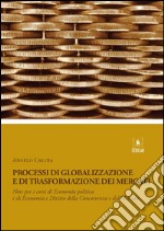 Processi di globalizzazione e di trasformazione dei mercatiNote per i corsi di Economia politica e di Diritto della Concorrenza e del Mercato. E-book. Formato EPUB ebook