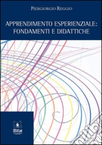 Apprendimento esperienzialeFondamenti e didattiche. E-book. Formato Mobipocket ebook di Piergiorgio Reggio