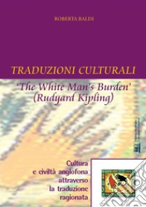 Traduzioni CulturaliThe white man's burden' (Ruyard Kipling). E-book. Formato EPUB ebook di Roberta Baldi