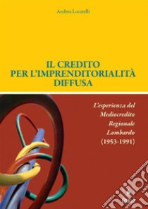 Il credito per l'imprenditorialità diffusa. E-book. Formato EPUB ebook di Andrea Locatelli