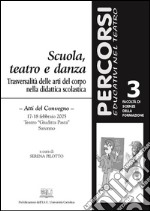 Scuola, teatro e danza. Trasversalità delle arti del corpo nella didattica scolastica. Atti del Convegno (Saronno, 17-18 febbraio 2005). E-book. Formato Mobipocket ebook