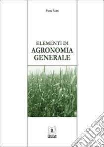 Elementi di agronomia generale. E-book. Formato Mobipocket ebook di Paolo Paris