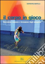 Il corpo in giocoEducazione corporea e formazione degli insegnanti. E-book. Formato EPUB ebook