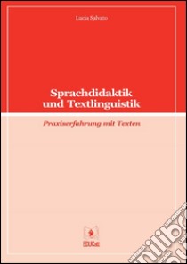 Sprachdidaktik und TextlinguistikPraxiserfahrung mit Texten. E-book. Formato EPUB ebook di Lucia Salvato