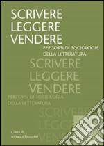 Scrivere, leggere, vendere: Percorsi di sociologia della letteratura. E-book. Formato Mobipocket ebook