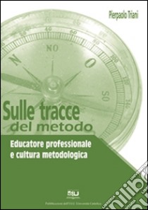 Sulle tracce del metodo:  Educatore professionale e cultura metodologica. E-book. Formato EPUB ebook di Pierpaolo Triani