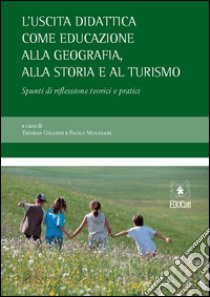 L’uscita didattica come educazione alla geografia, alla storia e al turismo. E-book. Formato PDF ebook di Thomas Gilardi