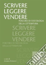 Scrivere, leggere, vendere. Percorsi di sociologia della letteratura. E-book. Formato PDF