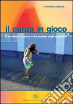 Il corpo in giocoEducazione corporea e formazione degli insegnanti. E-book. Formato PDF ebook