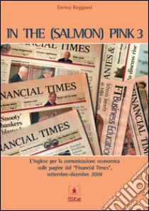 In the (salmon) pink 3L’Inglese per la comunicazione economica sulle pagine del Financial Times. E-book. Formato PDF ebook di Enrico Reggiani