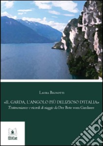 Il Garda, l'angolo più delizioso d'Italia. E-book. Formato PDF ebook di Laura Bignotti