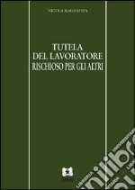 Tutela del lavoratore richioso per gli altri. E-book. Formato EPUB ebook