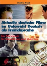 Aktuelle deutsche Filme im Unterricht deutsch als Fremdsprache. Ein Arbeitsbuch für Studentinnen und Studenten. E-book. Formato PDF ebook