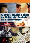 Aktuelle deutsche Filme im Unterricht deutsch als Fremdsprache. Ein Arbeitsbuch für Studentinnen und Studenten. E-book. Formato PDF ebook