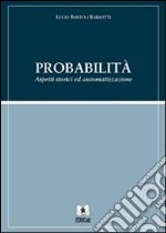 Probabilità: aspetti storici e assiomatizzazione. E-book. Formato PDF ebook