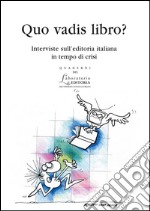 Quo vadis libro?Interviste sull’editoria italiana in tempo di crisi. E-book. Formato PDF ebook