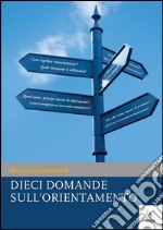 Dieci domande sull&apos;orientamento. E-book. Formato Mobipocket ebook