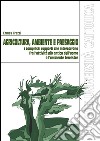 Agricoltura, ambiente e paesaggio. I complessi rapporti che intercorrono fra l'attività più antica dell'uomo e l'ambiente terrestre. E-book. Formato EPUB ebook di Ermes Frazzi