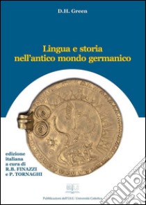 Lingua e storia nell'antico mondo germanico. E-book. Formato EPUB ebook di Dennis Howard Green