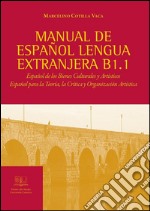 Manual de español lengua extranjera B1.1Español de los Bienes Culturales y Artísticos Español para la Teoría, la Crítica y Organización Artística. E-book. Formato PDF ebook