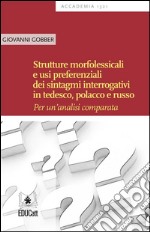 Strutture morfolessicali e usi preferenziali dei sintagmi interrogativi in tedesco, polacco e russo. E-book. Formato EPUB ebook