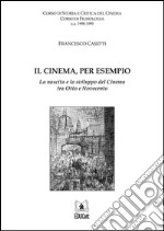 Il cinema, per esempio: La nascita e lo sviluppo del cinema tra Otto e Novecento. E-book. Formato Mobipocket