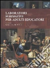 Laboratori formativi per adulti educatori. E-book. Formato Mobipocket ebook di Maria Luisa De Natale