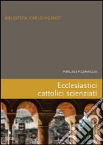 Ecclesiastici cattolici scienziati. E-book. Formato EPUB ebook