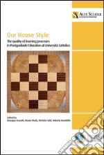 Our house style. The quality of learning processes in postgraduate education at Università Cattolica. E-book. Formato EPUB ebook