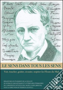 Le sens dans tous les sens. Voir, toucher, gouter, respirer les fleurs du mal. E-book. Formato Mobipocket ebook di Federica Locatelli