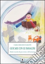 Giocare con le immagini. Metodi e tecniche del gioco iconico e dell'animazione. E-book. Formato EPUB ebook