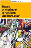 Traces of mediation in rewriting and translation. Ediz. italiana e inglese. E-book. Formato Mobipocket ebook di Margherita Ulrych