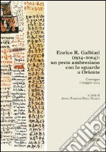 Enrico R. Galbiati (1914-2004): un prete ambrosiano con lo sguardo a Oriente. E-book. Formato EPUB ebook