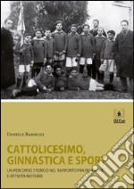 Cattolicesimo, ginnastica e sport. Un percorso storico nel rapporto tra religione e attività motorie. E-book. Formato EPUB ebook