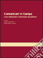 Comunicare in Europa. Lessici istituzionali e terminologie specialistiche. E-book. Formato Mobipocket