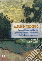 Album di tirocinio. Tracce di lavoro didattico per competenze nella scuola dall'infanzia e primaria. E-book. Formato Mobipocket ebook