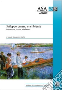 Sviluppo umano e ambiente. Educazione, ricerca, vita buona. E-book. Formato Mobipocket ebook di Alessandra Vischi