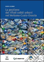 La gestione dei rifiuti solidi urbani nel Verbano-Cusio-Ossola. E-book. Formato Mobipocket ebook