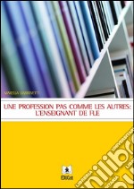 Une profession pas comme les autres: l&apos;enseignant de fle. E-book. Formato PDF