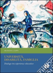 Università, disabilità, famiglia. Dialogo tra esperienze educative. E-book. Formato Mobipocket ebook di Francesca Zappa