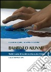 Bambini o alunni? Finalità e campi di esperienza della scuola dell’infanzia. E-book. Formato Mobipocket ebook